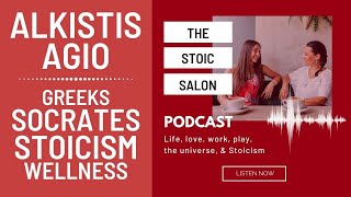 The Stoic Salon Podcast w/ Kathryn Koromilas: Dr Alkistis Agio: Socrates, Stoicism, Greeks, Wellness