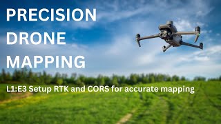 Precision Drone Mapping Course: Lesson 1 E3 - Setup RTK and CORS for high accuracy