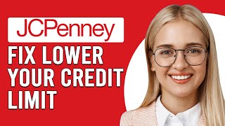 How To Fix JCPenney Lower Your Credit Limit (Why Did JCPenney Lower My Credit Limit?)
