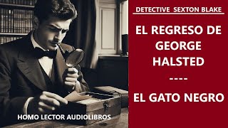 DETECTIVE SEXTON BLAKE: THE RETURN OF GEORGE HALSTED and THE BLACK CAT - (Full Audiobooks)