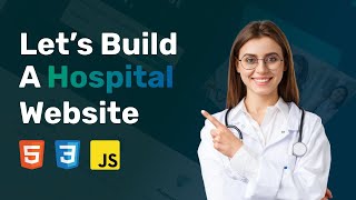 Let's Build a Hospital Website Using HTML CSS JavaScript step by step