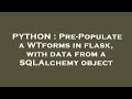 PYTHON : Pre-Populate a WTforms in flask, with data from a SQLAlchemy object