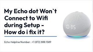 My Echo dot Won`t Connect to Wifi during Setup - How do i fix it?