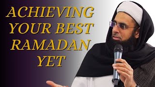 Achieving Your Best Ramadan Yet | Dr. Mufti Abdur-Rahman ibn Yusuf Mangera