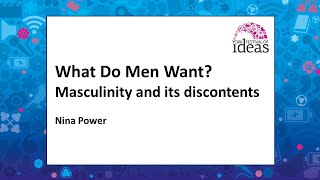 What Do Men Want? Masculinity and its discontents - Nina Power