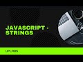 Strings Properties, Methods - LECTURE 2| JavaScript Full Course | JavaScript for Beginners | #js