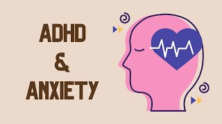 ADHD and Anxiety - What You Need To Know!