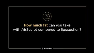 Stomach AirSculpt FAQ: How much fat can you take with AirSculpt compared to liposuction?