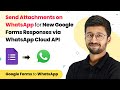 Send Attachments on WhatsApp for New Google Forms Responses via WhatsApp Cloud API