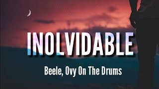 Inolvidable - Beéle, Ovy On The Drums (LETRA)