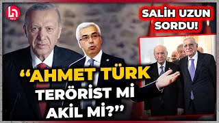 Salih Uzun, Erdoğan ve Bahçeli'ye yüklendi: Ahmet Türk terörist mi akil adam mı?