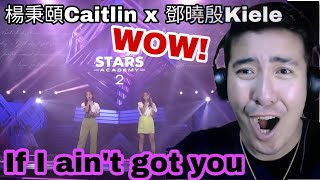 [REACTION] 🇭🇰學員演唱完整純享版丨楊秉頤Caitlin@XiX、鄧曉殷Kiele XiX演唱《 If I Ain’t Got You 》丨XiX丨楊秉頤Caitlin丨鄧曉殷Kiele