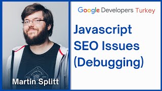 Javascript SEO Issues [Debugging] | Google Developers Turkey