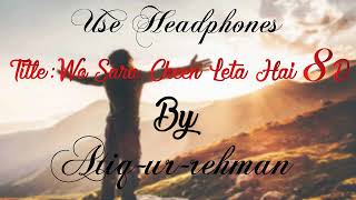 Heart Touching Motivational Kalam - Wo Sara Cheen Leta Hay 8D - Atiq Ur Rehman - Use Headphones