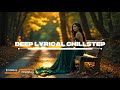 Deep Lyrical Chillstep - Music for Studying, Focus & Emotional Escape