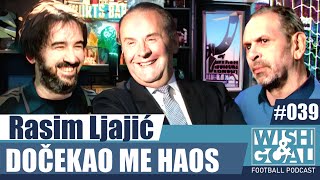 Rasim Ljajić  - Dočekao me haos | Wish&Goal 039 Fudbalski podkast