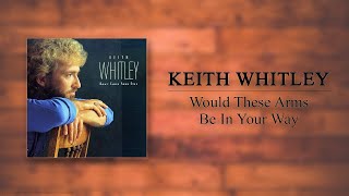 Keith Whitley \u0026 Vern Gosdin \u0026 Emmylou Harris - Would These Arms Be In Your Way