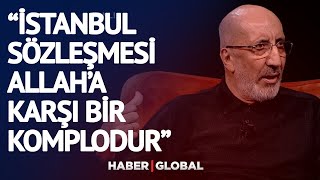 Abdurrahman Dilipak: İstanbul Sözleşmesi Allah'a Karşı Bir Komplodur!