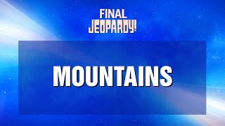 Final Jeopardy!: Mountains | JEOPARDY!