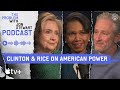 Hillary Clinton & Condoleezza Rice on America’s Global Role | The Problem With Jon Stewart Podcast