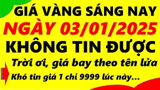 Giá vàng hôm nay ngày 03/01/2025 - giá vàng 9999, vàng sjc, vàng nhẫn 9999,...