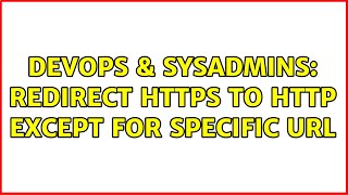 DevOps & SysAdmins: Redirect HTTPS to HTTP except for specific URL (2 Solutions!!)