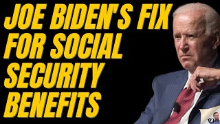 Joe Biden's Plan TO FIX Social Security Benefits In 2024