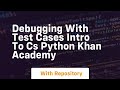 Debugging with test cases intro to cs python khan academy