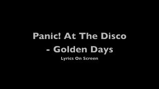 Panic! At The Disco - Golden Days (Lyrics) (HD)
