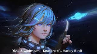 Rival & Cadmium - Seasons (ft. Harley Bird) - ♫