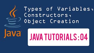 Java Tutorials 04 : Types of Variables, Constructors, Object Creation