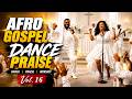 Afro Gospel Praise Songs Playlist 2026 | Vol. 16