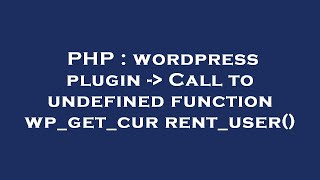 PHP : wordpress plugin - Call to undefined function wp_get_current_user()
