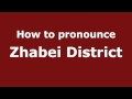 How to Pronounce Zhabei District - PronounceNames.com