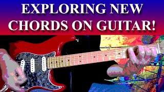 EXPLORING NEW CHORDS ON GUITAR! Expand Your Chord Vocabulary