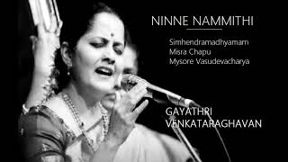 Ninne Nammithi / Simhendramadhyamam / Misra Chapu / Mysore Vasudevacharya / Gayathri Venkataraghavan