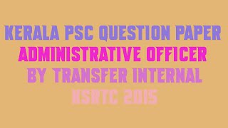Kerala PSC Question Paper ADMINISTRATIVE OFFICER BY TRANSFER INTERNAL KSRTC 2015