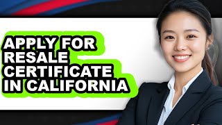 How to Apply for Resale Certificate in California (Easy Method)