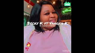 Vangxa K Ft  Becky K 2024 - Dee Tji  \u0026 Ndjeua H  BDS