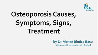 Osteoporosis Causes, Symptoms, Signs, Treatment - by Dr. Vimee Bindra Basu