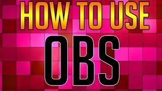 How To Use OBS 2014 (OPEN BROADCASTER SOFTWARE)