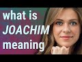 Joachim | meaning of Joachim