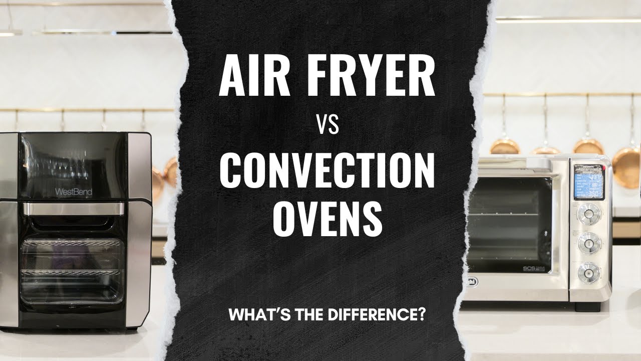 Air Fryers Vs Convection Ovens - What's The Difference? - YouTube