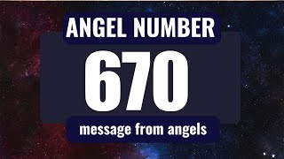 Angel Number 670 and Its Spiritual Significance: What You Need to Know