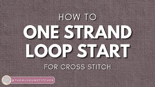 The One Strand Loop Start: How to Start a Cross Stitch!