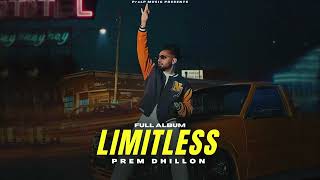 FULL ALBUM - Prem Dhillon (ALL SONGS) New Song | Limitless Album | New Punjabi Songs