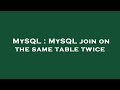 MySQL : MySQL join on the same table twice