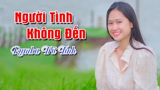 Song Ca Người Tình Không Đến, Sao Anh Nỡ Đành Quên | Nhạc Xưa Rumba Trữ Tình Hay Số 1