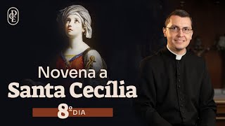 8º dia - Novena a Santa Cecília