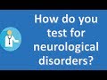 How do you test for neurological disorders ? |Most Asked Questions on Health